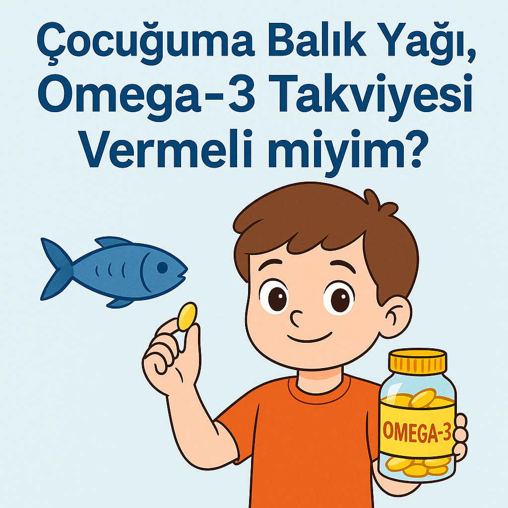 Çocuğuma Balık Yağı, Omega-3 Takviyesi Vermeli miyim ?